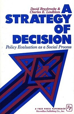 A Strategy of Decision: Policy Evaluation as a Social Process by David Braybrooke