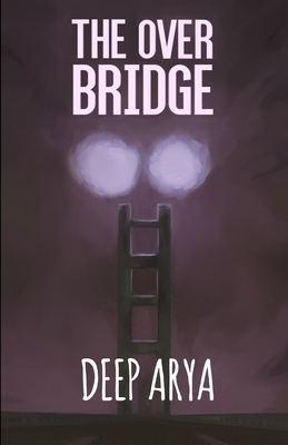 The Over Bridge by Deep Arya