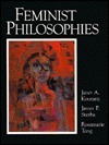 Feminist Philosophies: Problems, Theories, And Applications by Janet A. Kourany, James P. Sterba, Rosemarie Tong