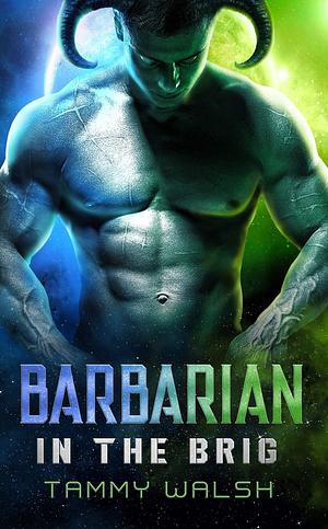 Barbarian in the Brig by Tammy Walsh, Tammy Walsh