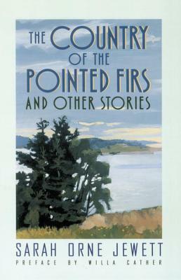 The Country of the Pointed Firs: And Other Stories by Sarah Orne Jewett