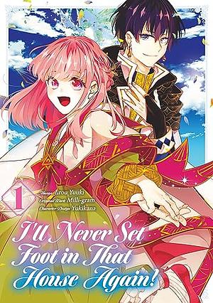 I'll Never Set Foot in That House Again! (Manga) Volume 1 by Jirou Yuuki, Milli-gram