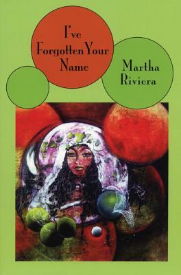 I've Forgotten Your Name by Martha Riviera