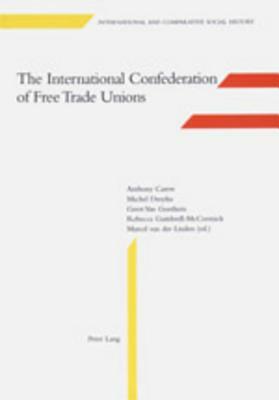 The International Confederation of Free Trade Unions: Edited by Marcel Van Der Linden by Anthony Carew, Michel Dreyfus, Geert Van Goethem