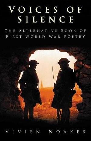 Voices of Silence: The Alternative Book of First World War Poetry by Vivien Noakes