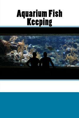 Aquarium Fish Keeping by Wild Pages Press Journals &. Notebooks