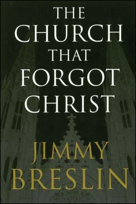 The Church That Forgot Christ by Jimmy Breslin