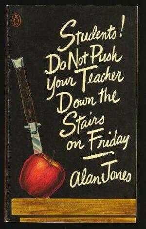 Students! Do Not Push Your Teacher Down the Stairs on Friday by Alan Jones