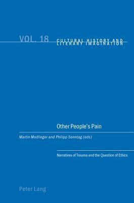 Other People's Pain: Narratives of Trauma and the Question of Ethics by 
