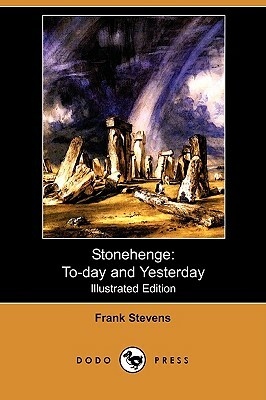 Stonehenge: To-Day and Yesterday (Illustrated Edition) (Dodo Press) by Frank Stevens