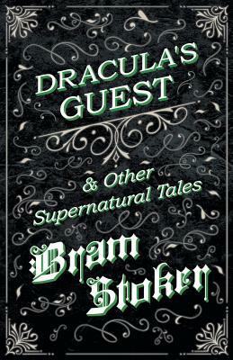 Dracula's Guest & Other Supernatural Tales by Bram Stoker