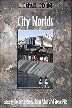 City Worlds by Steve Pile, John Allen, Doreen Massey