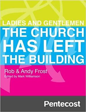 LADIES AND GENTLEMEN THE CHURCH HAS LEFT by Andy Frost, Mark Williamson, Rob Frost