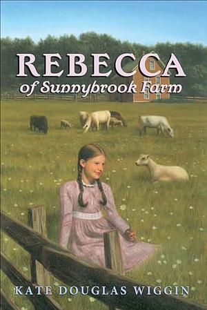 Rebecca of Sunnybrook Farm by Kate Douglas Wiggin