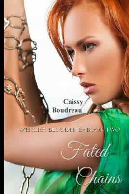 Fated Chains: Mercier Bloodline Book 2 by Caissy Boudreau