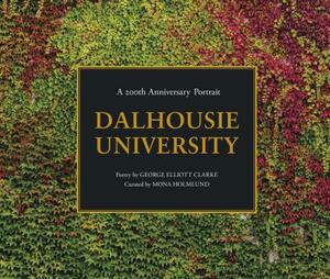 Dalhousie University: A 200th Anniversary Portrait by George Elliot Clarke