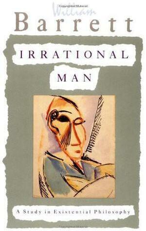 Irrational Man: A Study in Existential Philosophy by William Barrett