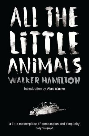 All the Little Animals. Walker Hamilton by Walker Hamilton