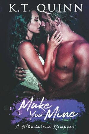 Make you mine by K t quinn