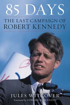 85 Days: The Last Campaign of Robert Kennedy by Jules Witcover