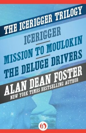 The Icerigger Trilogy: Icerigger, Mission to Moulokin, and The Deluge Drivers by Alan Dean Foster