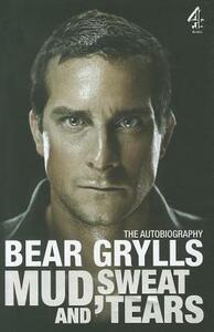 Mud, Sweat and Tears by Bear Grylls