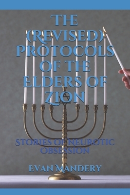 The (Revised) Protocols of the Elders of Zion: Stories of Neurotic Obsession by Evan Mandery