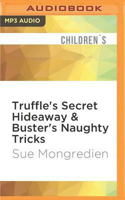 Truffle's Secret Hideaway & Buster's Naughty Tricks by Sue Mongredien