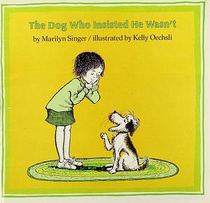 The Dog who Insisted He Wasn't by Marilyn Singer
