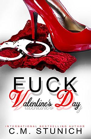 Fuck Valentine's Day by C.M. Stunich