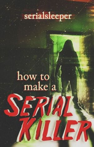 How To Make A Serial Killer by Serialsleeper (Bambi Emanuel M. Apdian)