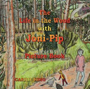 The Life in the Wood with Joni-Pip Picture Book by Carrie King