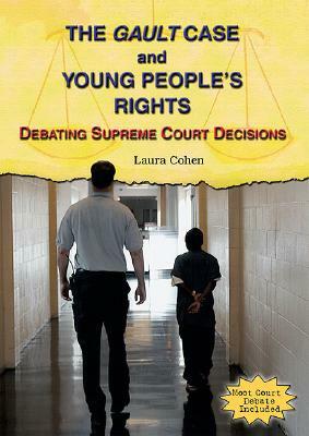 The Gault Case and Young People's Rights: Debating Supreme Court Decisions by Laura Cohen