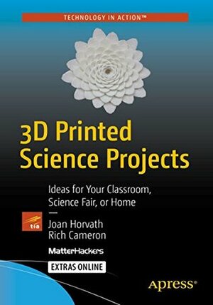 3D Printed Science Projects: Ideas for your classroom, science fair or home by Joan Horvath, Ruth Cameron