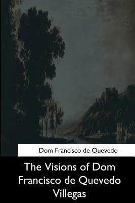 The Visions of Dom Francisco de Quevedo Villegas by Francisco de Quevedo