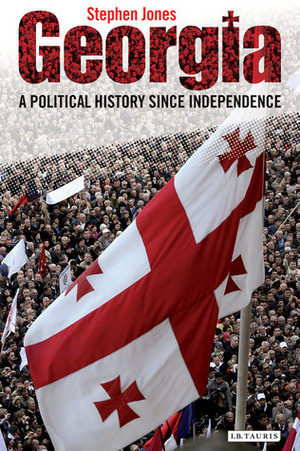 Georgia: A Political History since Independence by Stephen Jones