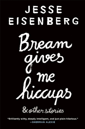 Bream Gives Me Hiccups by Jesse Eisenberg