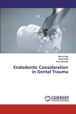 Endodontic Consideration in Dental Trauma by Nikunj Patel, Hiren Bhavsar, Rahul Patel