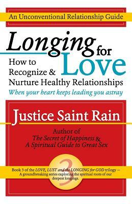 Longing for Love: How to Recognize and Nurture Healthy Relationships by Justice Saint Rain