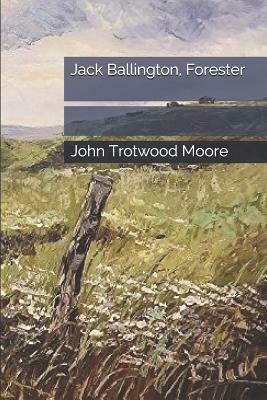 Jack Ballington, Forester by John Trotwood Moore