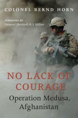 No Lack of Courage: Operation Medusa, Afghanistan by Bernd Horn