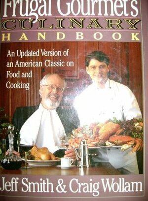 The Frugal Gourmet's Culinary Handbook: An Updated Version of an American Classic on Food and Cooking by Jeff Smith, Craig Wollam