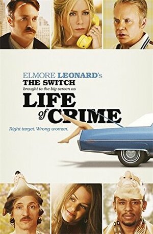 The Switch: Brought to the Big Screen as Life of Crime by Elmore Leonard