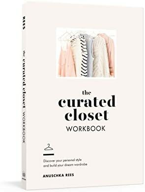 The Curated Closet Workbook: Discover Your Personal Style and Build Your Dream Wardrobe by Anuschka Rees