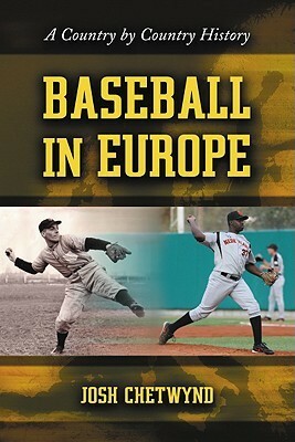 Baseball in Europe: A Country by Country History by Josh Chetwynd