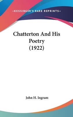 Chatterton His Poetry by John H. Ingram