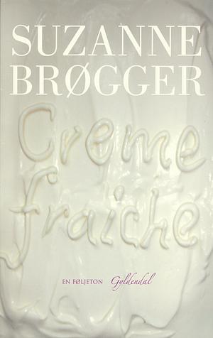 Creme Fraiche. En føljeton by Suzanne Brøgger