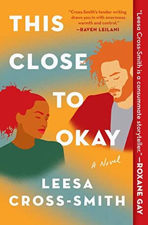 This Close to Okay by Leesa Cross-Smith