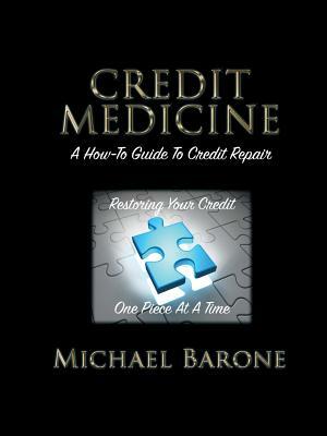 Credit Medicine: A How-To Guide to Credit Repair by Michael Barone