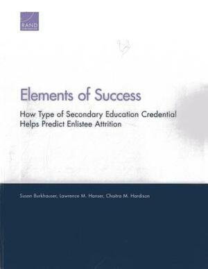 Elements of Success: How Type of Secondary Education Credential Helps Predict Enlistee Attrition by Susan Burkhauser, Chaitra M. Hardison, Lawrence M. Hanser